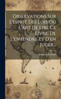 Observations Sur L'esprit Des Lois Ou L'art De Lire Ce Livre, De L'entendre Et D'en Juger...