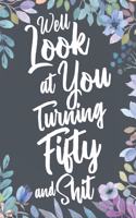 Well Look at You Turning Fifty and Shit: Funny 50th Birthday Sarcastic Gag Gift. Vintage Joke Notebook Journal Present & Sketchbook Diary Keepsake.