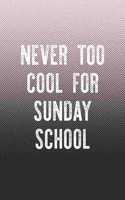 Never Too Cool For Sunday School: Funny Sayings on the cover Journal 104 Lined Pages for Writing and Drawing, Everyday Humorous, 365 days to more Humor & Happiness Year Long Journal 