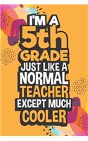 I'm A 5th Grade Just Like a Normal Teacher Except Much Cooler