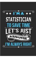 I`m a statistician To save time let´s just assume I´m always right