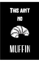 This ain't no muffin