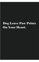 Dog Leave Paw Prints On Your Heart.