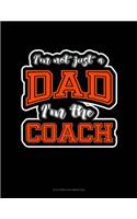 I'm Not Just A Dad I'm The Coach