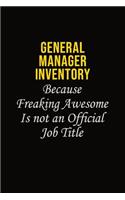 General Manager Inventory Because Freaking Awesome Is Not An Official Job Title: Career journal, notebook and writing journal for encouraging men, women and kids. A framework for building your career.