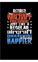 Retired Aircraft Mechanic Just Like A Regular Aircraft Mechanic Only Way Happier: Blank Notebook For A Retired Aircraft Mechanic - 5 x 5 Math Graph Paper Book (6" x 9", A5 Size)