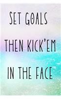 Set goals then kick'em in the face: 110 Pages Large (6x9 inches) Planner Organizer Journal Notebook (Set Goals and Crush Them Dream Plan Success Goal Habit Aim Motivation Ambition Busi