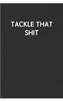 Tackle That Shit
