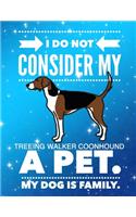 I Do Not Consider My Treeing Walker Coonhound A Pet.