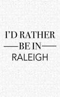 I'd Rather Be in Raleigh: A 6x9 Inch Matte Softcover Journal Notebook with 120 Blank Lined Pages and a Positive Hometown or Travel Cover Slogan