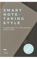 Smart Note - Taking Style. Learn How to Take Notes Like a Pro: Sassy Classy and a Bit Smart Assy