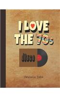 I Love the 70s Ukulele Tabs: Blank Sheet Music & Song Writing Notebook 1970s Vinyl Record Cover Notation Manuscript Tablature Note Book Paper for Students, Teachers & Profession