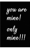 You Are Mine! Only Mine!!!: Cool Personalised Couple Journal, Diary, Planner, Cute and Lovely Notebooks for Couples (Lined, 110 Pages, 6 X 9) (Couple Notebooks)