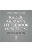 Kahlil Gibran's Little Book of Wisdom