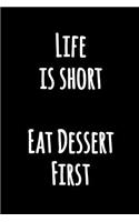 Life is Short Eat Dessert First