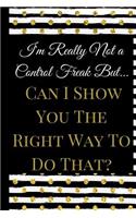 I'm Really Not a Control Freak: A Best Sarcasm Funny Quotes Satire Slang Joke College Ruled Lined Motivational, Inspirational Card Cute Diary Notebook Journal Gift for Office Emplo