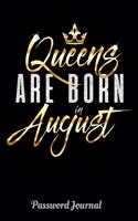 Queens Are Born In August Password Journal: 6 x 9 Notebook, 120 lined pages, Version 1