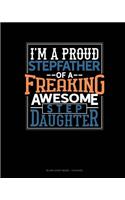 I Am A Proud Stepfather Of A Freaking Awesome Stepdaughter