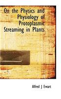 On the Physics and Physiology of Protoplasmic Streaming in Plants