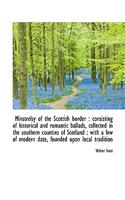 Minstrelsy of the Scottish Border: Consisting of Historical and Romantic Ballads, Collected in the