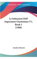 Le Istituzioni Dell' Imperatore Giustiniano V1, Book 1 (1908): (Italian)