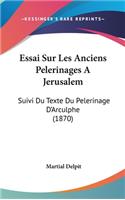Essai Sur Les Anciens Pelerinages A Jerusalem