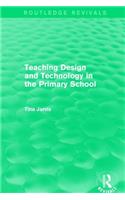 Teaching Design and Technology in the Primary School (1993): (Routledge Revivals)