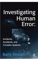 Investigating Human Error: Incidents, Accidents, and Complex Systems