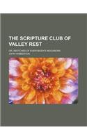 The Scripture Club of Valley Rest; Or, Sketches of Everybody's Neighbors