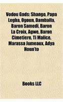 Vodou Gods: Shango, Papa Legba, Ogoun, Damballa, Baron Samedi, Baron La Croix, Agwe, Baron Cimetiere, Ti Malice, Marassa Jumeaux,