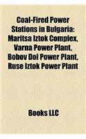 Coal-Fired Power Stations in Bulgaria: Maritsa Iztok Complex, Varna Power Plant, Bobov Dol Power Plant, Ruse Iztok Power Plant(English)