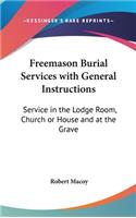 Freemason Burial Services with General Instructions: Service in the Lodge Room, Church or House and at the Grave