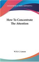 How To Concentrate The Attention
