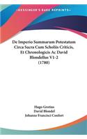 de Imperio Summarum Potestatum Circa Sacra Cum Scholiis Criticis, Et Chronologicis AC David Blondellus V1-2 (1780)