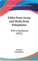Fables from Aesop and Myths from Palaephatus: With a Vocabulary (1876)