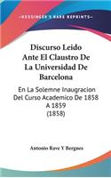 Discurso Leido Ante El Claustro de La Universidad de Barcelona