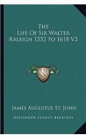 The Life Of Sir Walter Raleigh 1552 to 1618 V2: (English)