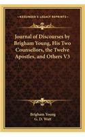 Journal of Discourses by Brigham Young, His Two Counsellors, the Twelve Apostles, and Others V3