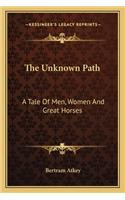The Unknown Path: A Tale Of Men, Women And Great Horses(English)
