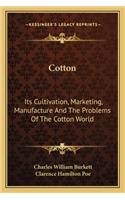 Cotton: Its Cultivation, Marketing, Manufacture and the Problems of the Cotton World