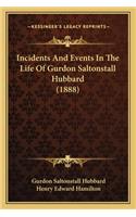Incidents And Events In The Life Of Gurdon Saltonstall Hubbard (1888)