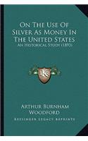 On the Use of Silver as Money in the United States: An Historical Study (1893)