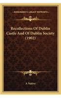 Recollections of Dublin Castle and of Dublin Society (1902)