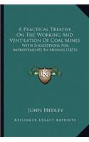 Practical Treatise on the Working and Ventilation of Coal Mines: With Suggestions for Improvements in Mining (1851)