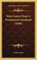 Stray Leaves From A Freemason's Notebook (1846): (English)