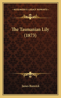 The Tasmanian Lily (1873)