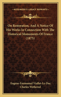 On Restoration, And A Notice Of His Works In Connection With The Historical Monuments Of France (1875)