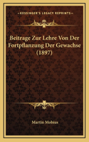 Beitrage Zur Lehre Von Der Fortpflanzung Der Gewachse (1897)