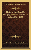 Histoire Des Ducs De Bourgogne De La Maison De Valois, 1364-1477 (1826)