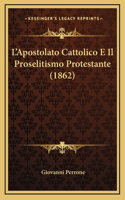 L'Apostolato Cattolico E Il Proselitismo Protestante (1862)